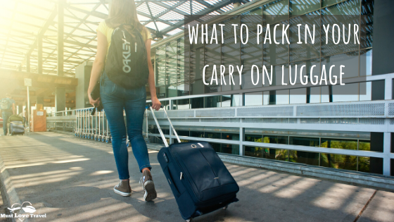 What to pack in your Carry On Luggage - Must Love Travel